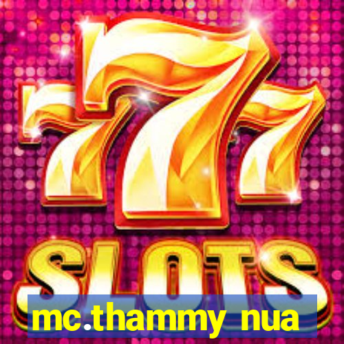 mc.thammy nua